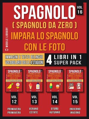 cover image of Spagnolo ( Spagnolo da zero ) Impara lo Spagnolo con Le Foto (Vol 16) Super Pack 4 libri in 1